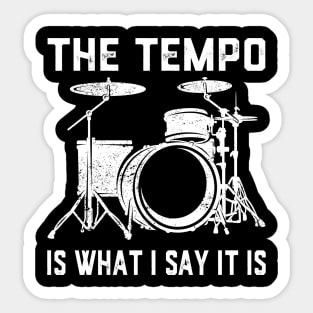 The Tempo Is What I Say It Is Drummer Drumming Lover Drum Sticker